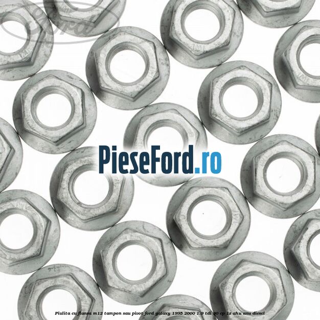 Piulita cu flansa M12 tampon sau pivot Ford Galaxy 1995-2000 1.9 TDI 90 cp 1Z, AHU, ANU diesel