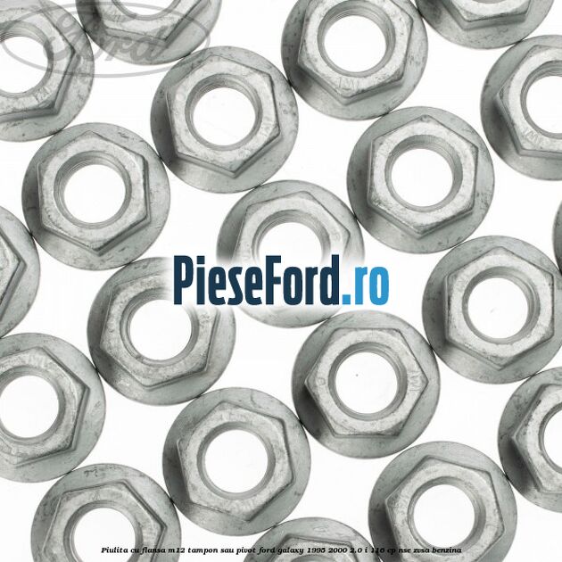 Piulita cu flansa M12 tampon sau pivot Ford Galaxy 1995-2000 2.0 i 116 cp NSE, ZVSA benzina