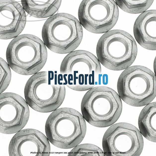 Piulita cu flansa M12 tampon sau pivot Ford Galaxy 2000-2006 1.9 TDI 130 cp Piulita cu flansa M12 tampon sau pivot Ford Galaxy 2000-2006 1.9 TDI 130 cp ASZ diesel