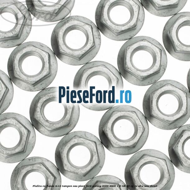 Piulita cu flansa M12 tampon sau pivot Ford Galaxy 2000-2006 1.9 TDI 90 cp 1Z, AHU, ANU diesel