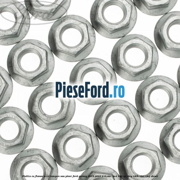 Piulita cu flansa M12 tampon sau pivot Ford Galaxy 2015-2023 2.0 TDCi 4x4 180 cp Piulita cu flansa M12 tampon sau pivot Ford Galaxy 2015-2023 2.0 TDCi 4x4 180 cp T8CG, T8CH, T8CI, T8CJ diesel