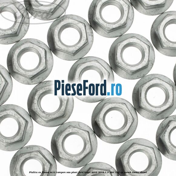 Piulita cu flansa M12 tampon sau pivot Ford Kuga 2016-2018 1.5 TDCi 120 cp XWMB, XWMC diesel