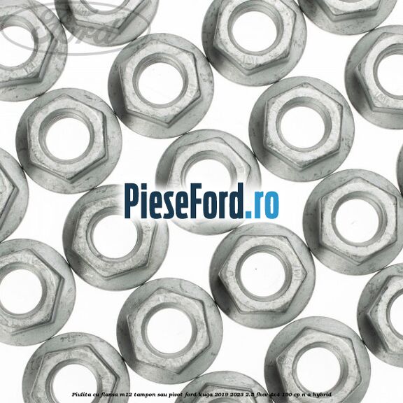 Piulita cu flansa M12 tampon sau pivot Ford Kuga 2019-2023 2.5 FHEV 4x4 190 cp n/a hybrid