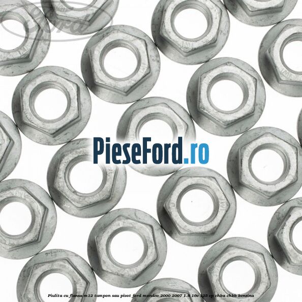 Piulita cu flansa M12 tampon sau pivot Ford Mondeo 2000-2007 1.8 16V 125 cp CHBA, CHBB benzina