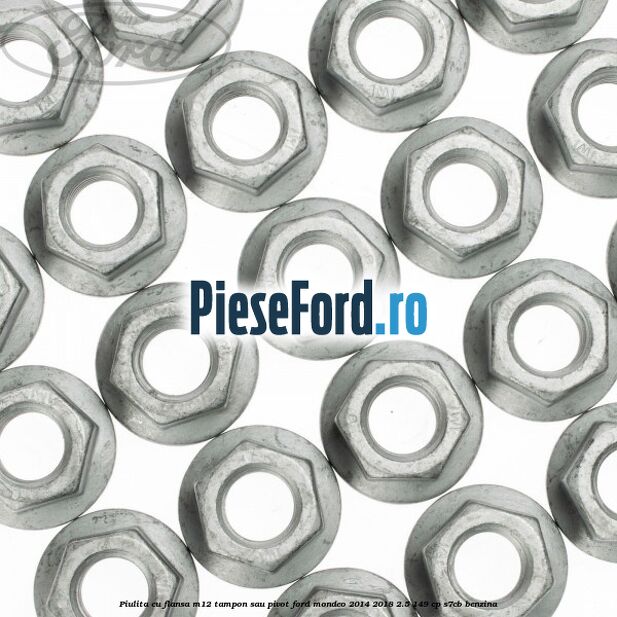 Piulita cu flansa M12 tampon sau pivot Ford Mondeo 2014-2018 2.5 149 cp S7CB benzina