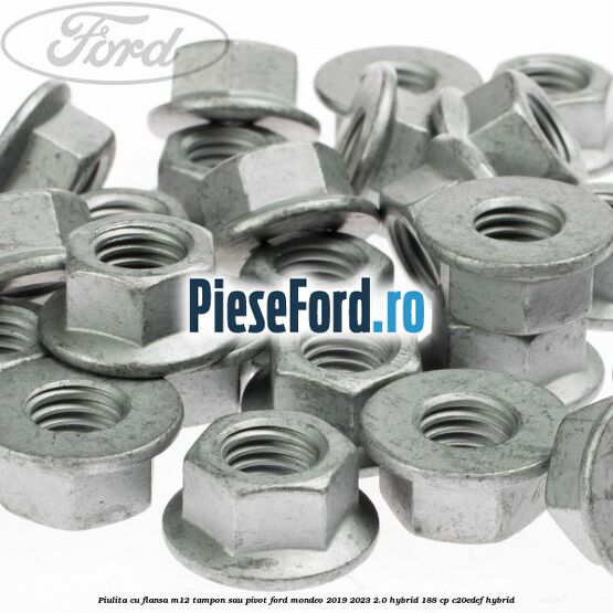 Piulita cu flansa M12 tampon sau pivot Ford Mondeo 2019-2023 2.0 Hybrid 188 cp C20EDEF hybrid