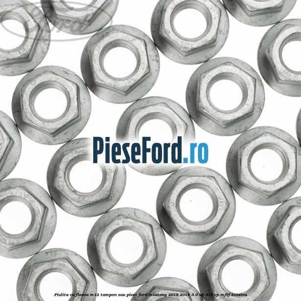 Piulita cu flansa M12 tampon sau pivot Ford Mustang 2015-2018 5.0 V8 418 cp MF8F benzina