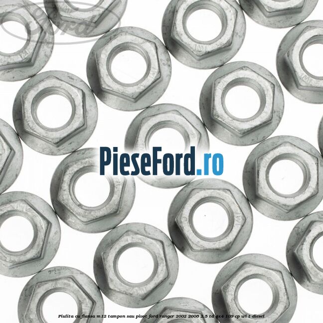 Piulita cu flansa M12 tampon sau pivot Ford Ranger 2002-2006 2.5 TD 4x4 109 cp Piulita cu flansa M12 tampon sau pivot Ford Ranger 2002-2006 2.5 TD 4x4 109 cp WL-T diesel