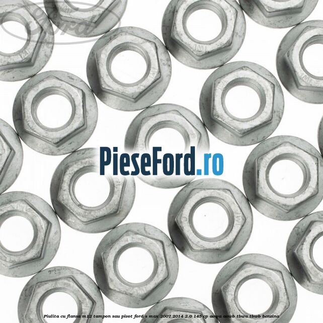 Piulita cu flansa M12 tampon sau pivot Ford S-Max 2007-2014 2.0 145 cp AOWA, AOWB, TBWA, TBWB benzina