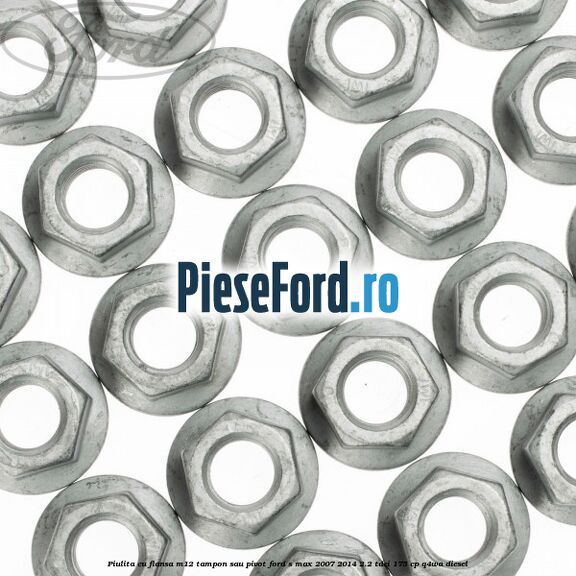Piulita cu flansa M12 tampon sau pivot Ford S-Max 2007-2014 2.2 TDCi 175 cp Q4WA diesel