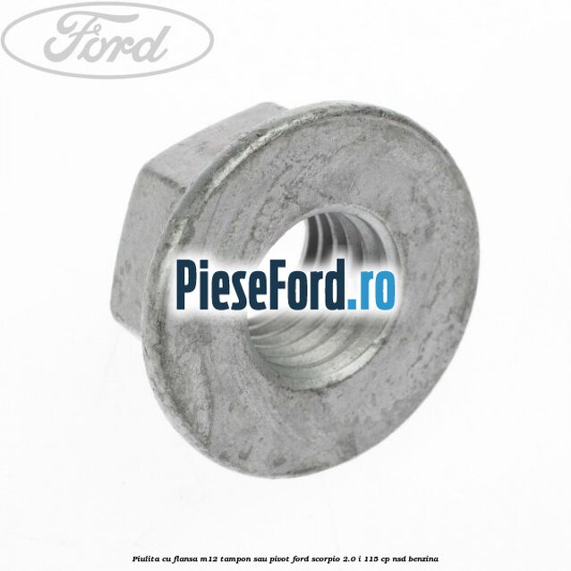 Piulita cu flansa M12 tampon sau pivot Ford Scorpio 2.0 i 115 cp NSD benzina