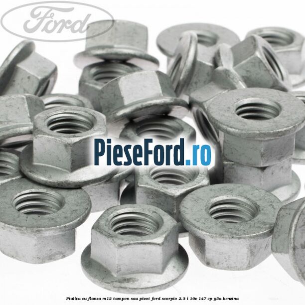 Piulita cu flansa M12 tampon sau pivot Ford Scorpio 2.3 i 16V 147 cp Y5A benzina