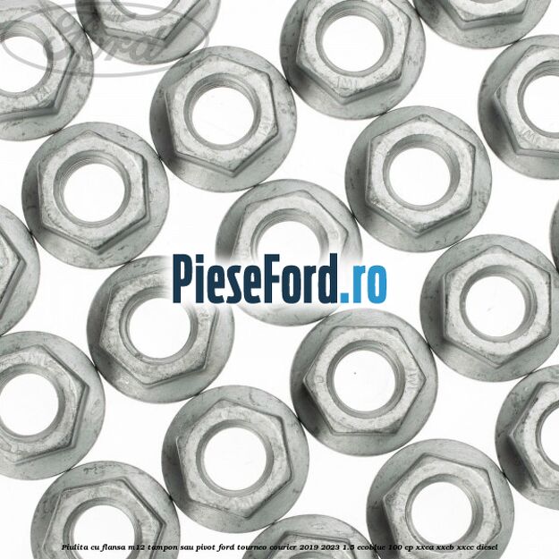 Piulita cu flansa M12 tampon sau pivot Ford Tourneo Courier 2019-2023 1.5 EcoBlue 100 cp XXCA, XXCB, XXCC diesel