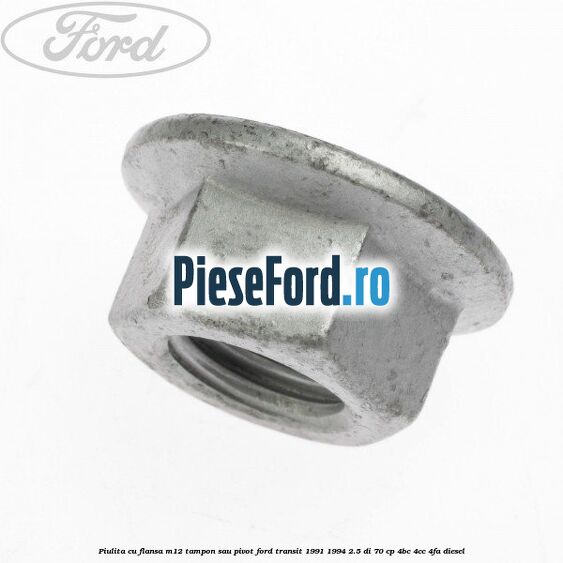 Piulita cu flansa M12 tampon sau pivot Ford Transit 1991-1994 2.5 DI 70 cp