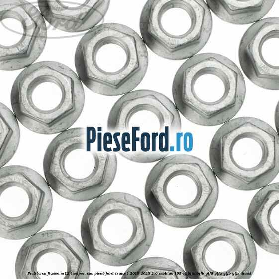 Piulita cu flansa M12 tampon sau pivot Ford Transit 2019-2023 2.0 EcoBlue 105 cp BJFA, BJFB, YLF6, YLFA, YLFB, YLFS diesel