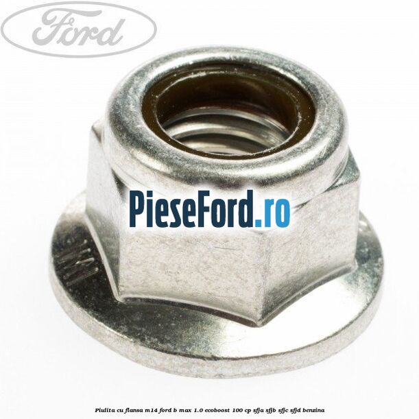 Piulita cu flansa M14 Ford B-Max 1.0 EcoBoost 100 cp SFJA, SFJB, SFJC, SFJD benzina