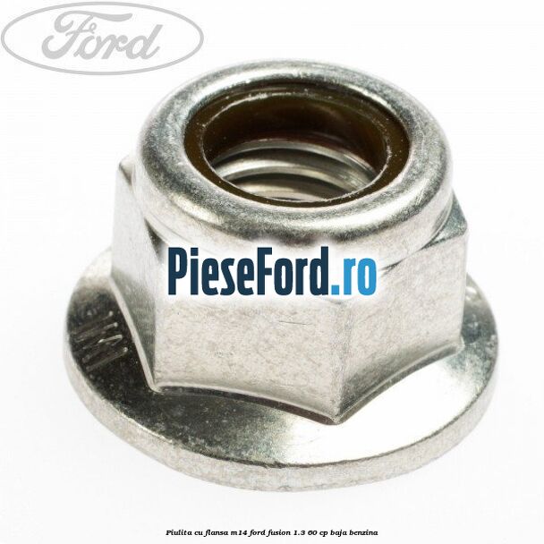 Piulita cu flansa M14 Ford Fusion 1.3 60 cp BAJA benzina
