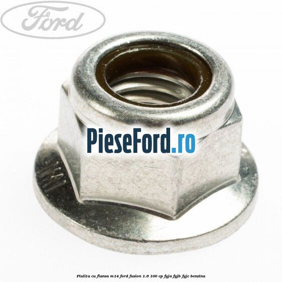 Piulita cu flansa M14 Ford Fusion 1.6 100 cp FYJA, FYJB, FYJC benzina