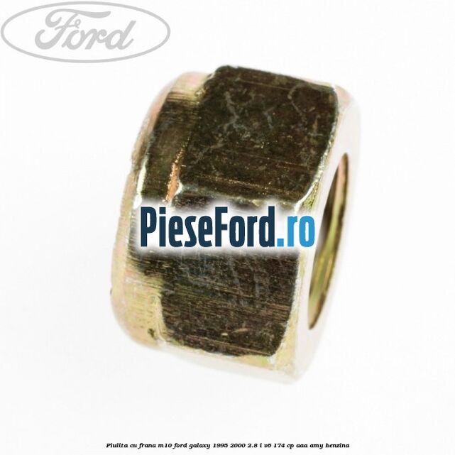 Piulita cu frana M10 Ford Galaxy 1995-2000 2.8 i V6 174 cp AAA, AMY benzina