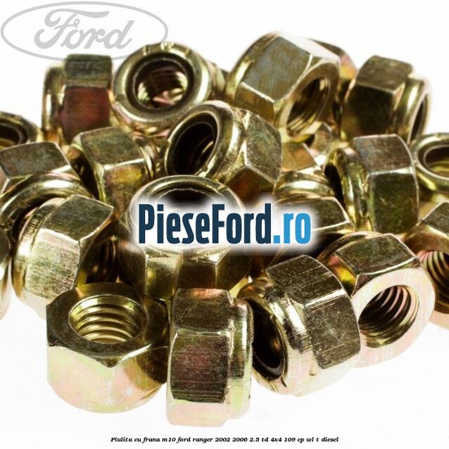 Piulita cu frana M10 Ford Ranger 2002-2006 2.5 TD 4x4 109 cp WL-T diesel