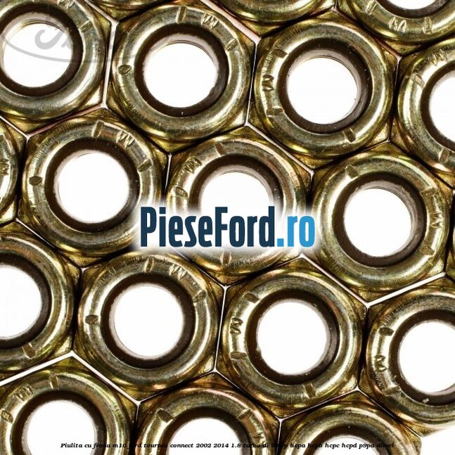 Piulita cu frana M10 Ford Tourneo Connect 2002-2014 1.8 Turbo Di 90 cp HCPA, HCPB, HCPC, HCPD, P9PA diesel