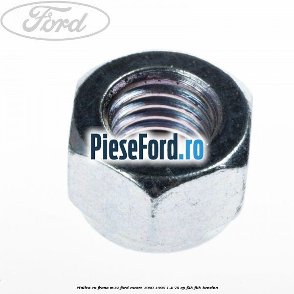 Piulita cu frana M12 Ford Escort 1990-1995 1.4 75 cp Piulita cu frana M12 Ford Escort 1990-1995 1.4 75 cp F4B, FUH benzina