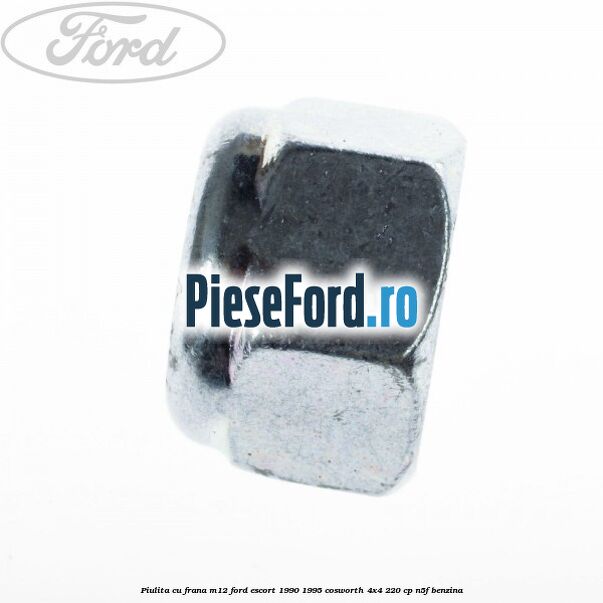 Piulita cu frana M12 Ford Escort 1990-1995 Cosworth 4x4 220 cp N5F benzina