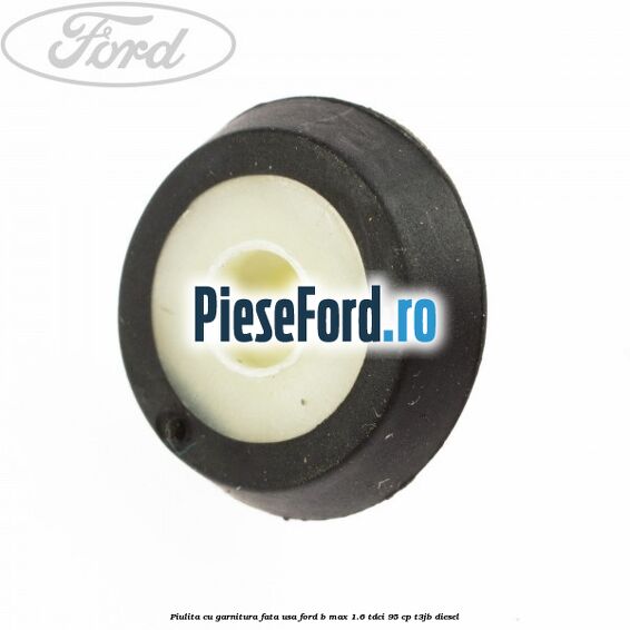 Piulita cu garnitura fata usa Ford B-Max 1.6 TDCi 95 cp T3JB diesel