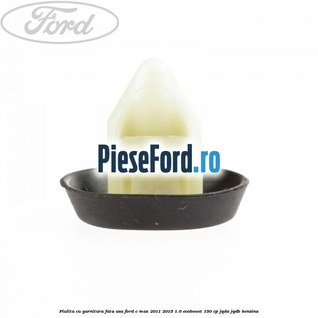 Piulita cu garnitura fata usa Ford C-Max 2011-2015 1.6 EcoBoost 150 cp Piulita cu garnitura fata usa Ford C-Max 2011-2015 1.6 EcoBoost 150 cp JQDA, JQDB benzina