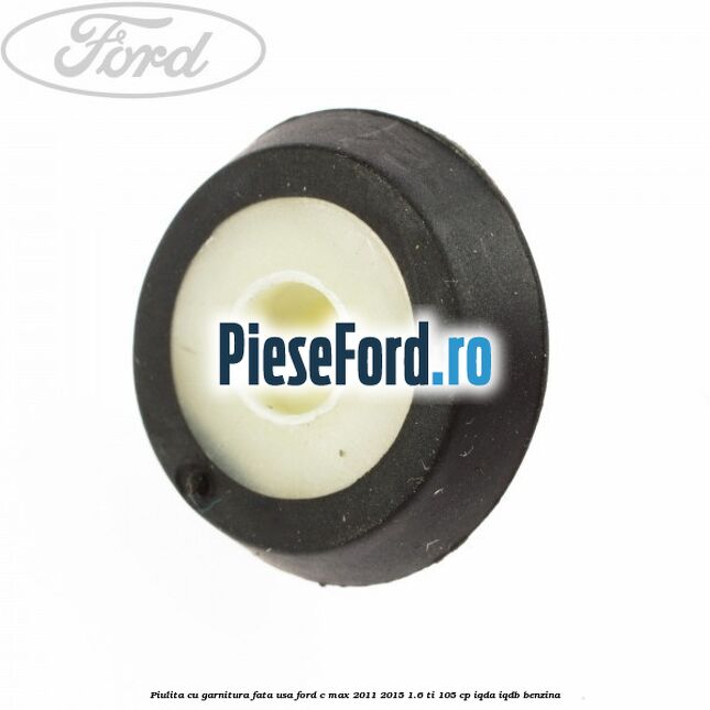 Piulita cu garnitura fata usa Ford C-Max 2011-2015 1.6 Ti 105 cp IQDA, IQDB benzina