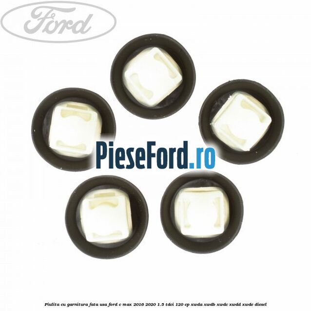 Piulita cu garnitura fata usa Ford C-Max 2016-2020 1.5 TDCi 120 cp XWDA, XWDB, XWDC, XWDD, XWDE diesel