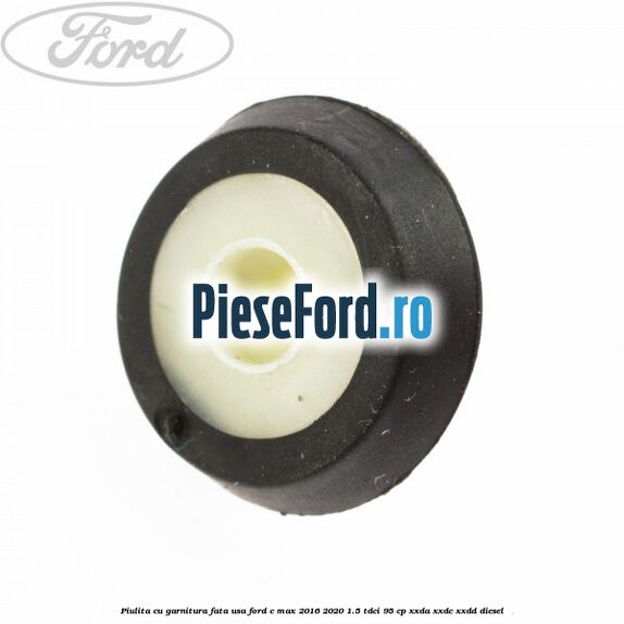 Piulita cu garnitura fata usa Ford C-Max 2016-2020 1.5 TDCi 95 cp Piulita cu garnitura fata usa Ford C-Max 2016-2020 1.5 TDCi 95 cp XXDA, XXDC, XXDD diesel