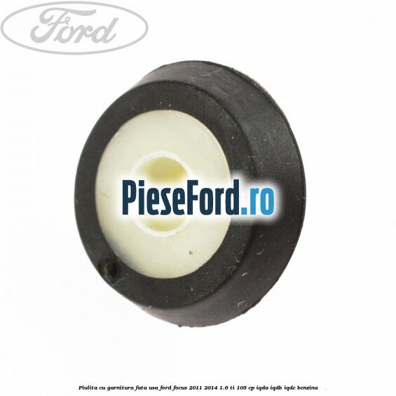Piulita cu garnitura fata usa Ford Focus 2011-2014 1.6 Ti 105 cp IQDA, IQDB, IQDC benzina