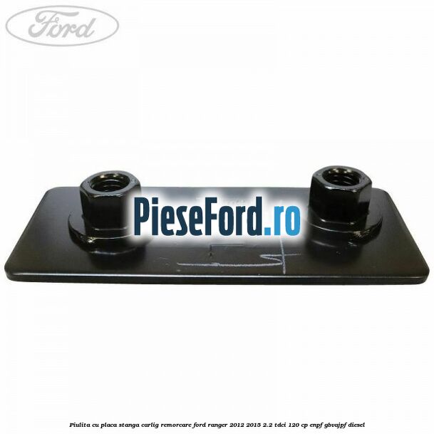 Piulita cu placa stanga carlig remorcare Ford Ranger 2012-2015 2.2 TDCi 120 cp ENPF, GBVAJPF diesel