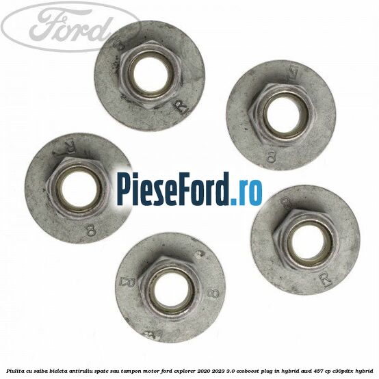 Piulita cu saiba bieleta antiruliu spate sau tampon motor Ford Explorer 2020-2023 3.0 EcoBoost Plug-in Hybrid AWD 457 cp C30PDTX hybrid