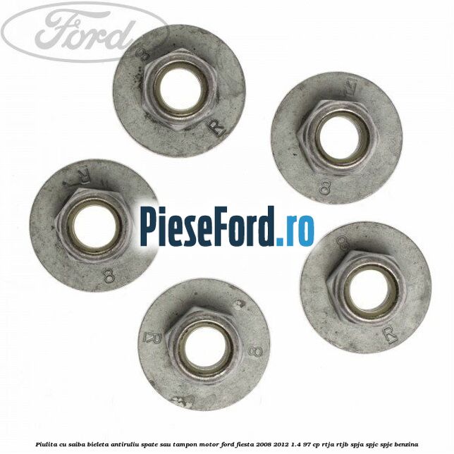 Piulita cu saiba bieleta antiruliu spate sau tampon motor Ford Fiesta 2008-2012 1.4 97 cp RTJA, RTJB, SPJA, SPJC, SPJE benzina