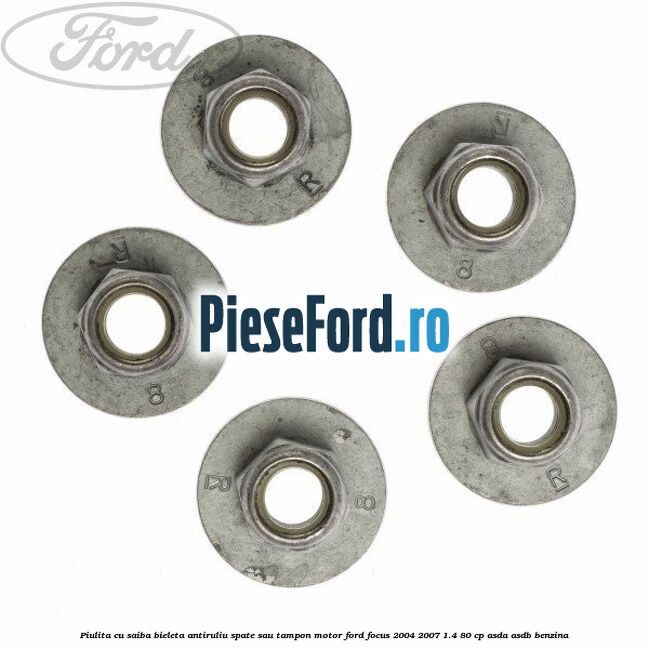 Piulita cu saiba bieleta antiruliu spate sau tampon motor Ford Focus 2004-2007 1.4 80 cp Piulita cu saiba bieleta antiruliu spate sau tampon motor Ford Focus 2004-2007 1.4 80 cp ASDA, ASDB benzina