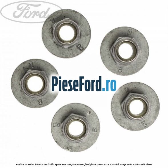 Piulita cu saiba bieleta antiruliu spate sau tampon motor Ford Focus 2014-2018 1.5 TDCi 95 cp XXDA, XXDC, XXDD diesel