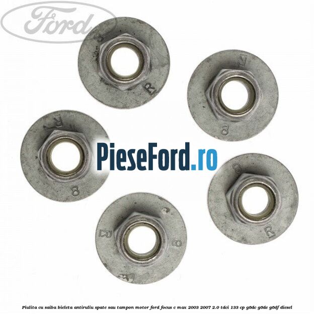 Piulita cu saiba bieleta antiruliu spate sau tampon motor Ford Focus C-Max 2003-2007 2.0 TDCi 133 cp G6DC, G6DE, G6DF diesel