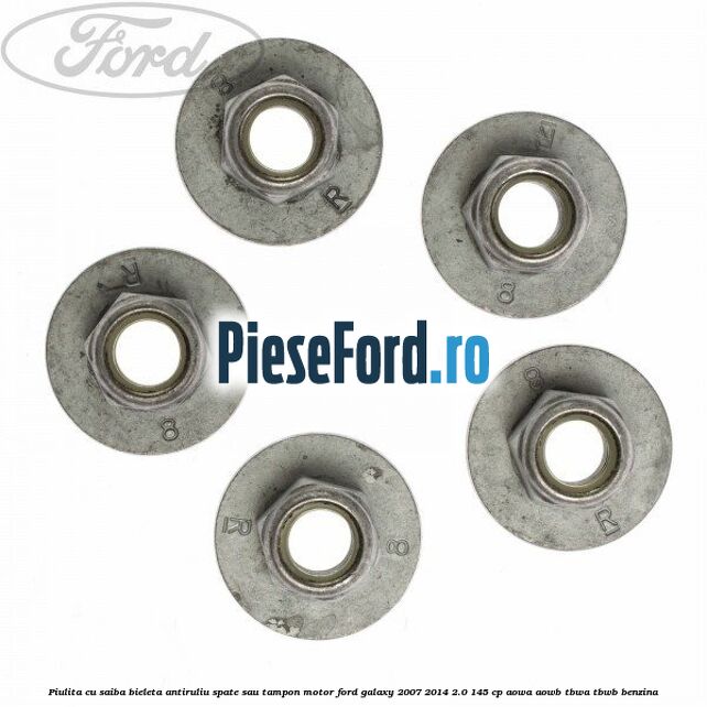 Piulita cu saiba bieleta antiruliu spate sau tampon motor Ford Galaxy 2007-2014 2.0 145 cp AOWA, AOWB, TBWA, TBWB benzina