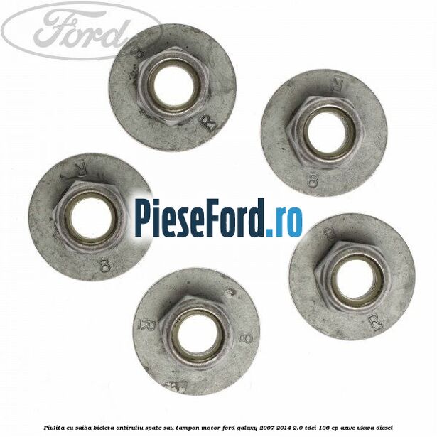 Piulita cu saiba bieleta antiruliu spate sau tampon motor Ford Galaxy 2007-2014 2.0 TDCi 136 cp AZWC, UKWA diesel