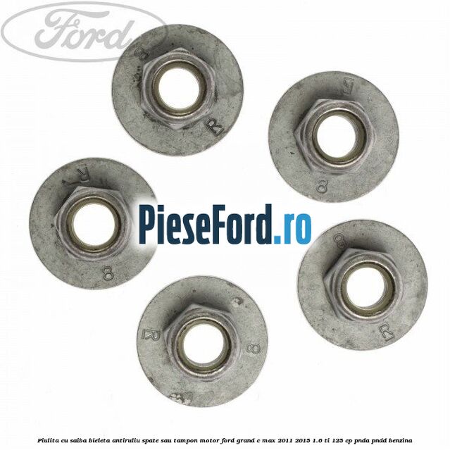 Piulita cu saiba bieleta antiruliu spate sau tampon motor Ford Grand C-Max 2011-2015 1.6 Ti 125 cp PNDA, PNDD benzina