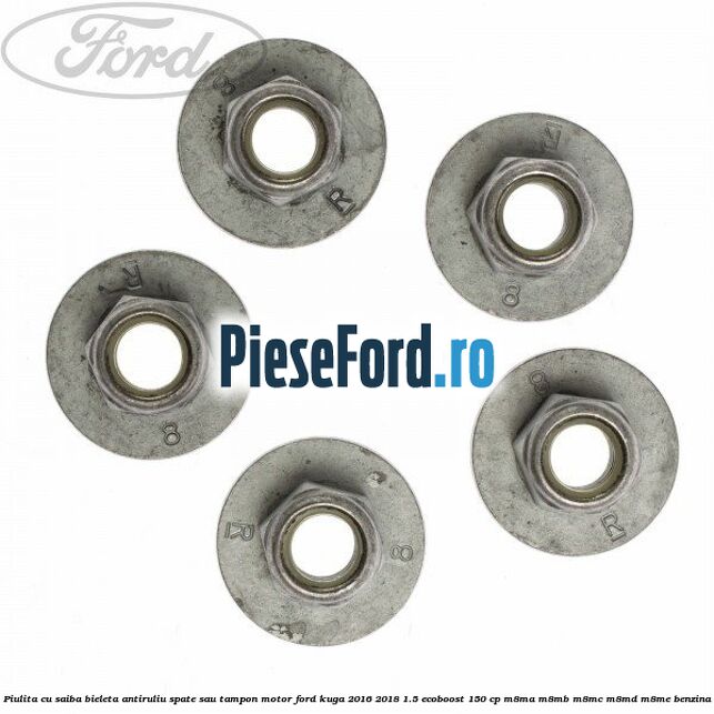 Piulita cu saiba bieleta antiruliu spate sau tampon motor Ford Kuga 2016-2018 1.5 EcoBoost 150 cp M8MA, M8MB, M8MC, M8MD, M8ME benzina