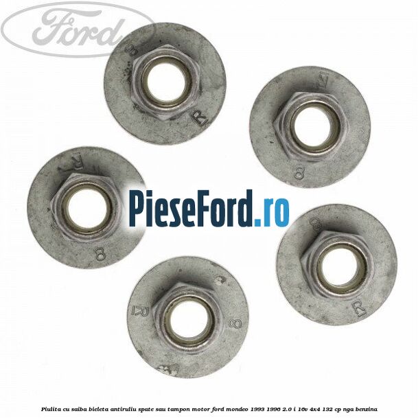 Piulita cu saiba bieleta antiruliu spate sau tampon motor Ford Mondeo 1993-1996 2.0 i 16V 4x4 132 cp NGA benzina