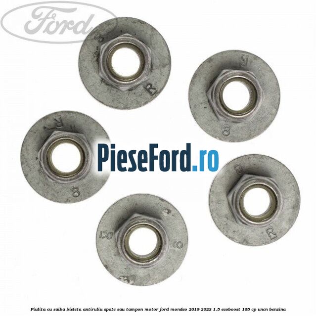 Piulita cu saiba bieleta antiruliu spate sau tampon motor Ford Mondeo 2019-2023 1.5 EcoBoost 165 cp UNCN benzina