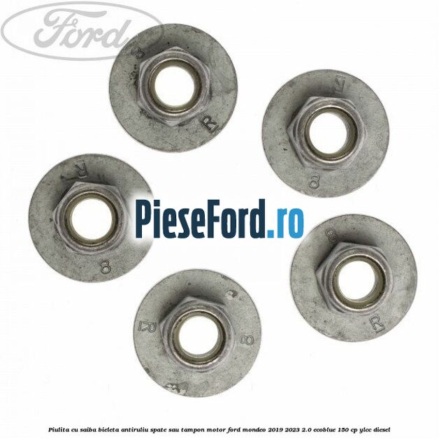 Piulita cu saiba bieleta antiruliu spate sau tampon motor Ford Mondeo 2019-2023 2.0 EcoBlue 150 cp YLCC diesel