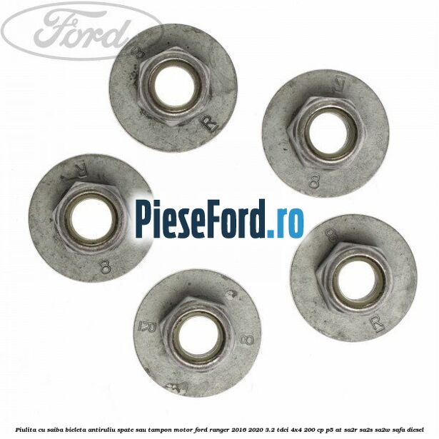 Piulita cu saiba bieleta antiruliu spate sau tampon motor Ford Ranger 2016-2020 3.2 TDCi 4x4 200 cp Piulita cu saiba bieleta antiruliu spate sau tampon motor Ford Ranger 2016-2020 3.2 TDCi 4x4 200 cp P5-AT, SA2R, SA2S, SA2W, SAFA diesel