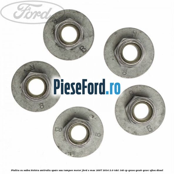 Piulita cu saiba bieleta antiruliu spate sau tampon motor Ford S-Max 2007-2014 2.0 TDCi 140 cp QXWA, QXWB, QXWC, UFWA diesel