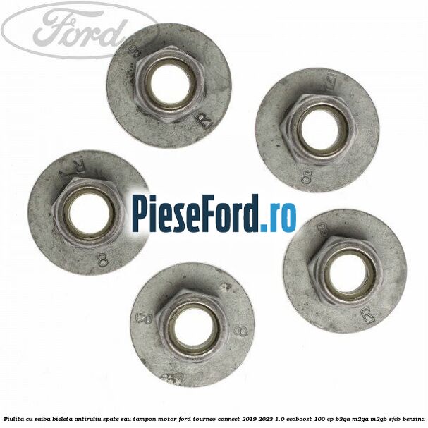 Piulita cu saiba bieleta antiruliu spate sau tampon motor Ford Tourneo Connect 2019-2023 1.0 EcoBoost 100 cp B3GA, M2GA, M2GB, SFCB benzina