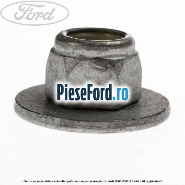 Piulita cu saiba bieleta antiruliu spate sau tampon motor Ford Transit 2000-2006 2.0 TDCi 125 cp FIFA diesel